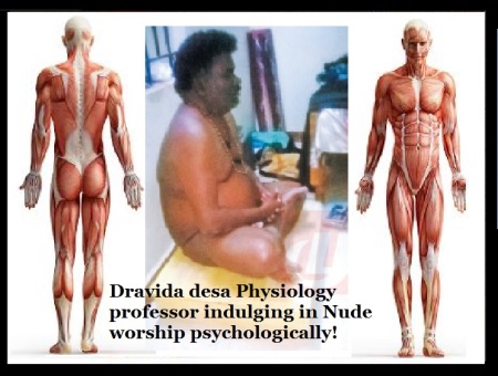 Dravida desa Physiology professor indulging in Nude worship psychologically